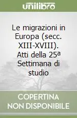 Le migrazioni in Europa (secc. XIII-XVIII). Atti della 25ª Settimana di studio Vendita Finale