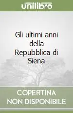 Direttamente Dal Produttore Gli ultimi anni della Repubblica di Siena