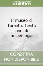 Offerta Limitata Il museo di Taranto. Cento anni di archeologia
