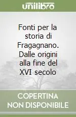 Fonti per la storia di Fragagnano. Dalle origini alla fine del XVI secolo Compra Oggi Stesso