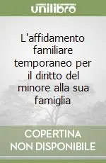 Nuova Collezione L‘affidamento familiare temporaneo per il diritto del minore alla sua famiglia