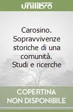 Esclusivo Carosino. Sopravvivenze storiche di una comunità. Studi e ricerche