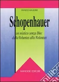 Schopenhauer. Un mistico senza Dio dalla voluntas alla noluntas Ultime Pezzi