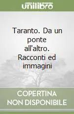 Taranto. Da un ponte all‘altro. Racconti ed immagini Ordina Subito
