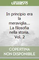 In principio era la meraviglia... La filosofia nella storia. Vol. 2 Prezzo Di Fabbrica