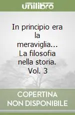Miglior Prezzo In principio era la meraviglia... La filosofia nella storia. Vol. 3