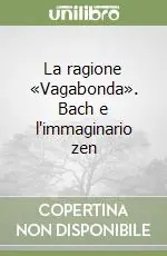 La ragione «Vagabonda». Bach e l‘immaginario zen Affare
