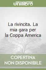 La rivincita. La mia gara per la Coppa America Economico
