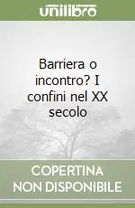Offerta Barriera o incontro? I confini nel XX secolo