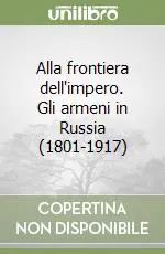 Ultima Occasione Alla frontiera dell‘impero. Gli armeni in Russia (1801-1917)