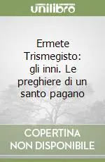 Ermete Trismegisto gli inni. Le preghiere di un santo pagano Subito Disponibile