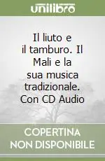 Il liuto e il tamburo. Il Mali e la sua musica tradizionale. Con CD Audio Sconto