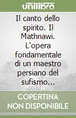 Super Prezzo Il canto dello spirito. Il Mathnawi. L‘opera fondamentale di un maestro persiano del sufismo medievale