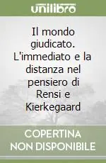 Prezzo Basso Il mondo giudicato. L‘immediato e la distanza nel pensiero di Rensi e Kierkegaard