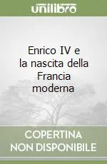 Enrico IV e la nascita della Francia moderna Offerta Lampo