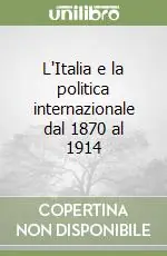 Economico L‘Italia e la politica internazionale dal 1870 al 1914