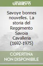Savoye bonnes nouvelles. La storia del Reggimento Savoia Cavalleria (1692-1975) Ultime Pezzi