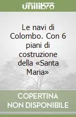 Prezzo Conveniente Le navi di Colombo. Con 6 piani di costruzione della «Santa Maria»