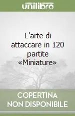 L‘arte di attaccare in 120 partite «Miniature» Pagamento Sicuro