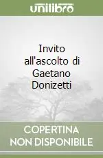Compra Online Invito all‘ascolto di Gaetano Donizetti