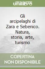 Offerta Limitata Gli arcipelaghi di Zara e Sebenico. Natura, storia, arte, turismo