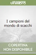 Must-Have I campioni del mondo di scacchi