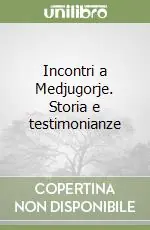 Incontri a Medjugorje. Storia e testimonianze Sconto