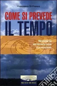 Come si prevede il tempo. Nozioni di meteorologia elementare Nuovo Arrivo
