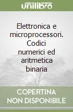Offerta Elettronica e microprocessori. Codici numerici ed aritmetica binaria