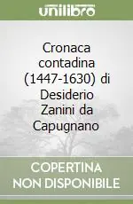 Cronaca contadina (1447-1630) di Desiderio Zanini da Capugnano Ultime Pezzi