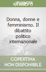 Donna, donne e femminismo. Il dibattito politico internazionale Ultime Pezzi