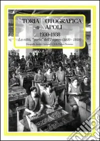 Storia fotografica di Napoli (1930-1938). La città «porto» dell‘impero. Ediz. illustrata Acquista Ora