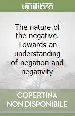 Popolare The nature of the negative. Towards an understanding of negation and negativity