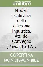 Modelli esplicativi della diacronia linguistica. Atti del Convegno (Pavia, 15-17 settembre 1988) Compra Oggi Stesso