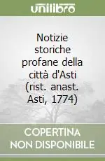 Notizie storiche profane della città d‘Asti (rist. anast. Asti, 1774) Compra Oggi Stesso