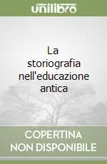 Occasione Imperdibile La storiografia nell‘educazione antica