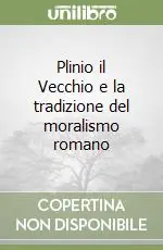 Plinio il Vecchio e la tradizione del moralismo romano Direttamente Dal Produttore