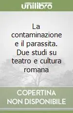 Reso Gratuito La contaminazione e il parassita. Due studi su teatro e cultura romana