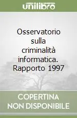 Osservatorio sulla criminalità informatica. Rapporto 1997 Nuovo Arrivo
