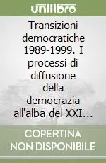 Transizioni democratiche 1989-1999. I processi di diffusione della democrazia all‘alba del XXI secolo Offerta Del Giorno