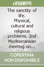 Saldi The sanctity of life. Physical, cultural and religious problems. 2nd Mediterranean meeting on bioethics