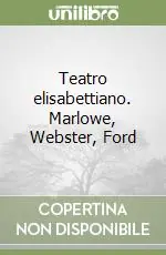 Teatro elisabettiano. Marlowe, Webster, Ford Pagamento Sicuro