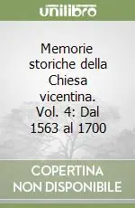 Affare Memorie storiche della Chiesa vicentina. Vol. 4 Dal 1563 al 1700