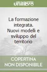 La formazione integrata. Nuovi modelli e sviluppo del territorio Promozione