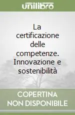 La certificazione delle competenze. Innovazione e sostenibilità Acquista Ora