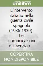 L‘intervento italiano nella guerra civile spagnola (1936-1939). Le comunicazioni e il servizio postale dei legionari Prezzo Basso