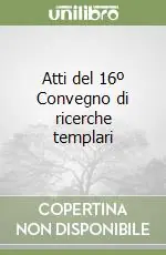 Atti del 16º Convegno di ricerche templari Offerta