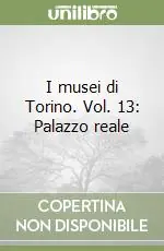 I musei di Torino. Vol. 13 Palazzo reale Sconto