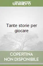 Tante storie per giocare Ultime Pezzi