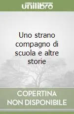 Prezzo Ridotto Uno strano compagno di scuola e altre storie